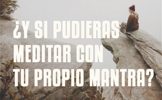 ¿Y si pudieras meditar con tu propio mantra?